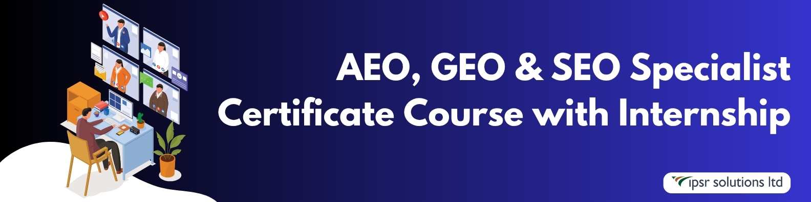 AEO, GEO & SEO Specialist Certificate Course with Internship