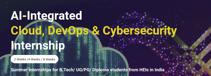 Summer Internship in AI-Integrated Cloud, DevOps & Cybersecurity Internship along with an industry-led certificate course